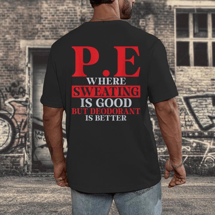 PE Where Sweating Is Good But Deodorant Is Better PE Teacher Men's Back Print T-Shirt, funny design