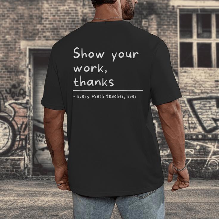 Show Your Work Thanks Math Teacher Men's Back Print T-Shirt, funny design Show Your Work Thanks Math Teacher Men's Back Print T-Shirt, funny design