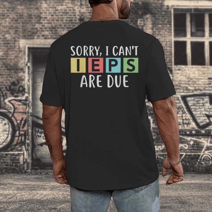 Special Education Teacher SPED Sorry I Can't IEPS Are Due Men's Back Print T-Shirt, funny design Special Education Teacher SPED Sorry I Can't IEPS Are Due Men's Back Print T-Shirt, funny design