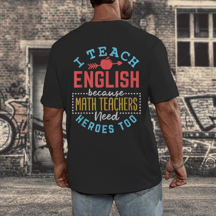 I Teach English Because Math Teachers Need Heroes Too Men's Back Print T-Shirt, funny design I Teach English Because Math Teachers Need Heroes Too Men's Back Print T-Shirt, funny design