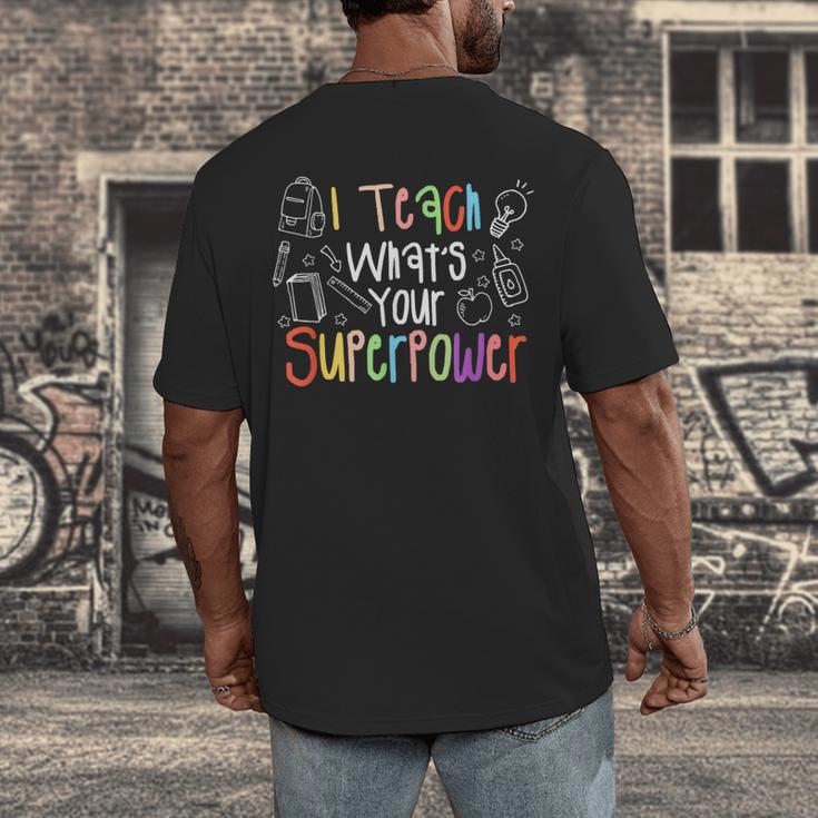 I Teach What's Your Superpower Teacher Teaching For Men Women Men's Back Print T-Shirt, funny design I Teach What's Your Superpower Teacher Teaching For Men Women Men's Back Print T-Shirt, funny design