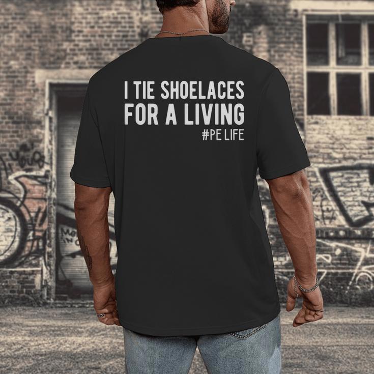 I Tie Shoelaces For a Living Elementary PE Teacher Men's Back Print T-Shirt, funny design