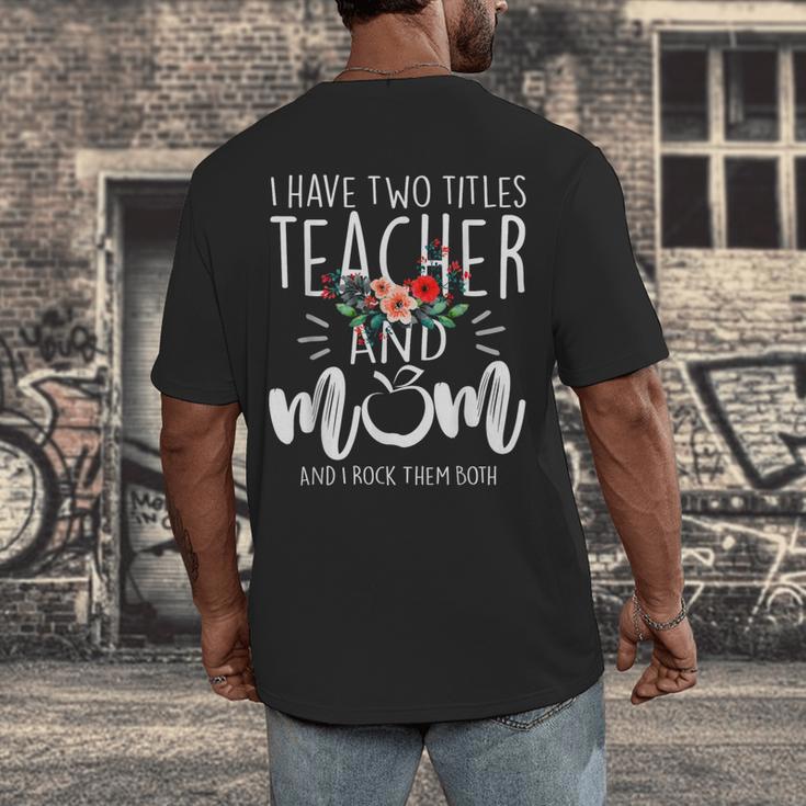 I Have Two Titles Teacher And Mom And I Rock Them Both Men's Back Print T-Shirt, funny design I Have Two Titles Teacher And Mom And I Rock Them Both Men's Back Print T-Shirt, funny design