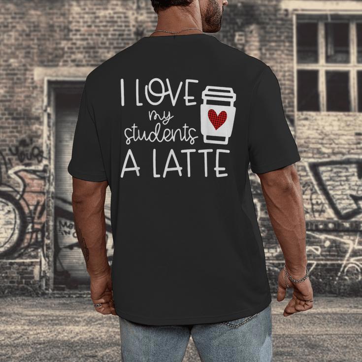 Valentines Day Teacher Tee I Love My Students A Latte Men's Back Print T-Shirt, funny design