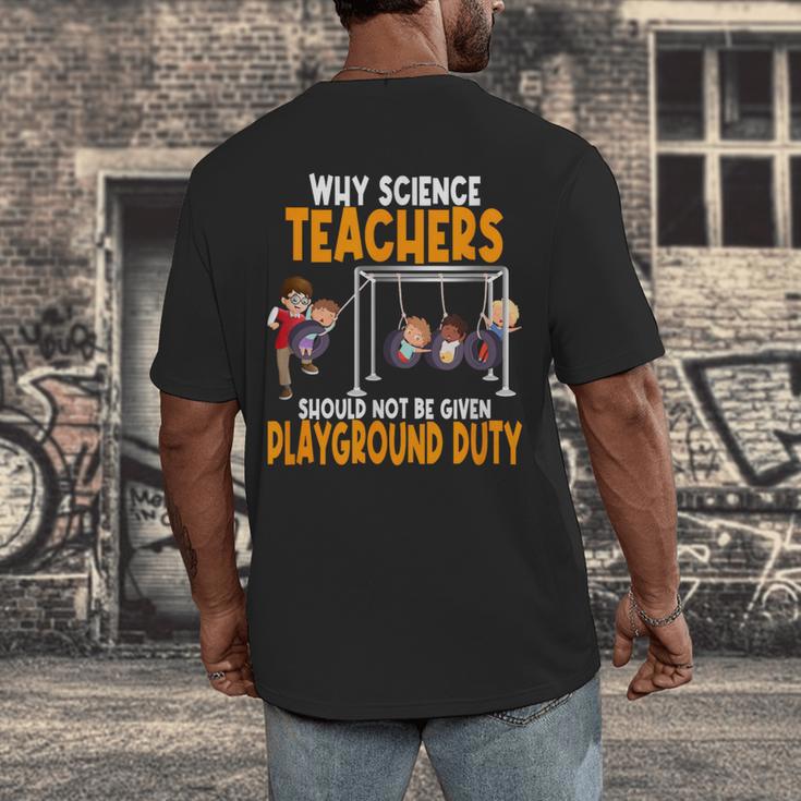 Why Science Teachers Should Not Be Given Playground Duty For Men Women Men's Back Print T-Shirt, funny design Why Science Teachers Should Not Be Given Playground Duty For Men Women Men's Back Print T-Shirt, funny design