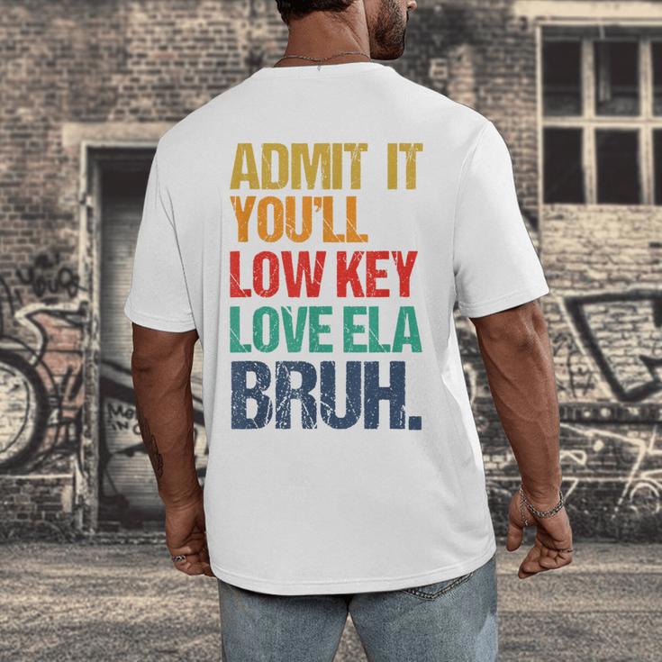 Admit It You Low Key Love ELA Bruh First Day School Teacher Men's Back Print T-Shirt, funny design