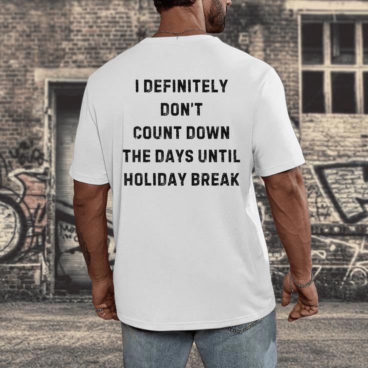 Back To School Teacher Outfit I Definitely Don't Count Down Holiday Break Lie Party Men's Back Print T-Shirt, funny design