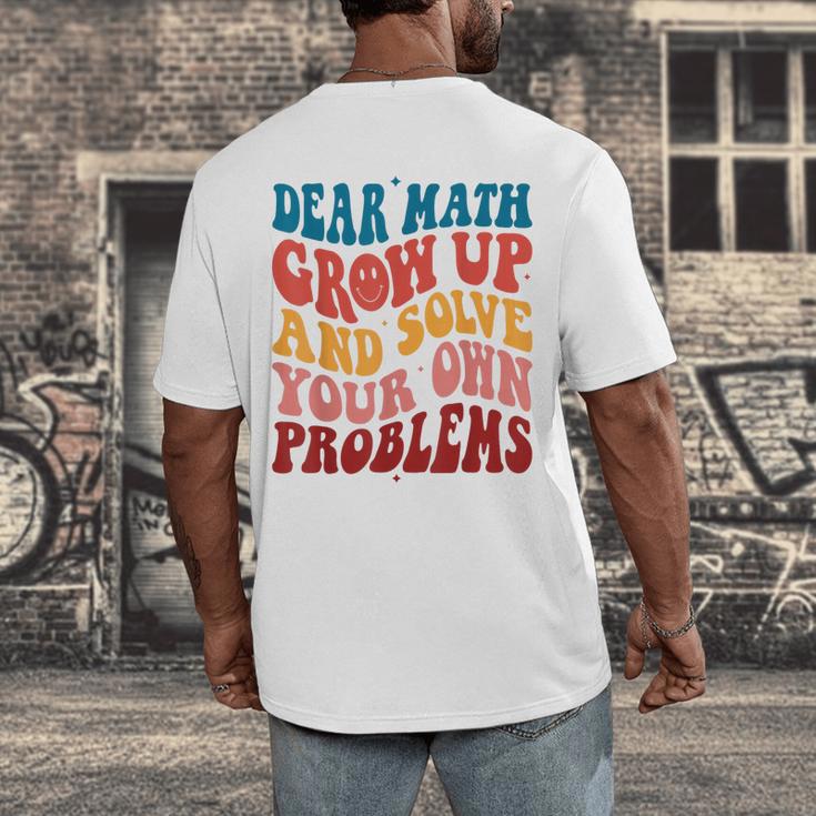 Dear Math Grow Up And Solve Your Own Problems Teens Teacher Men's Back Print T-Shirt, funny design