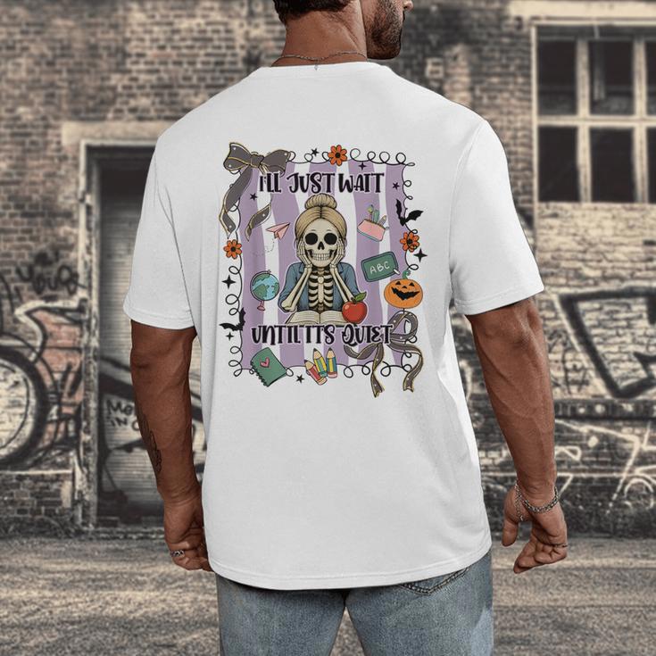 Halloween Skeleton Teacher I'Ll Just Wait Until It's Quiet Men's Back Print T-Shirt, funny design Halloween Skeleton Teacher I'Ll Just Wait Until It's Quiet Men's Back Print T-Shirt, funny design