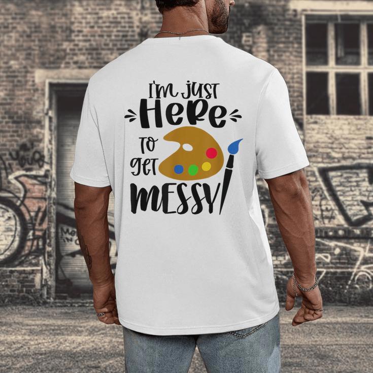 I'm Just Here To Get Messy Art Teacher Artist Painting Men's Back Print T-Shirt, funny design
