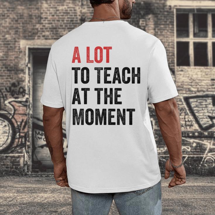 A Lot To Teach At The Moment Women's Teacher Tee Men's Back Print T-Shirt, funny design A Lot To Teach At The Moment Women's Teacher Tee Men's Back Print T-Shirt, funny design