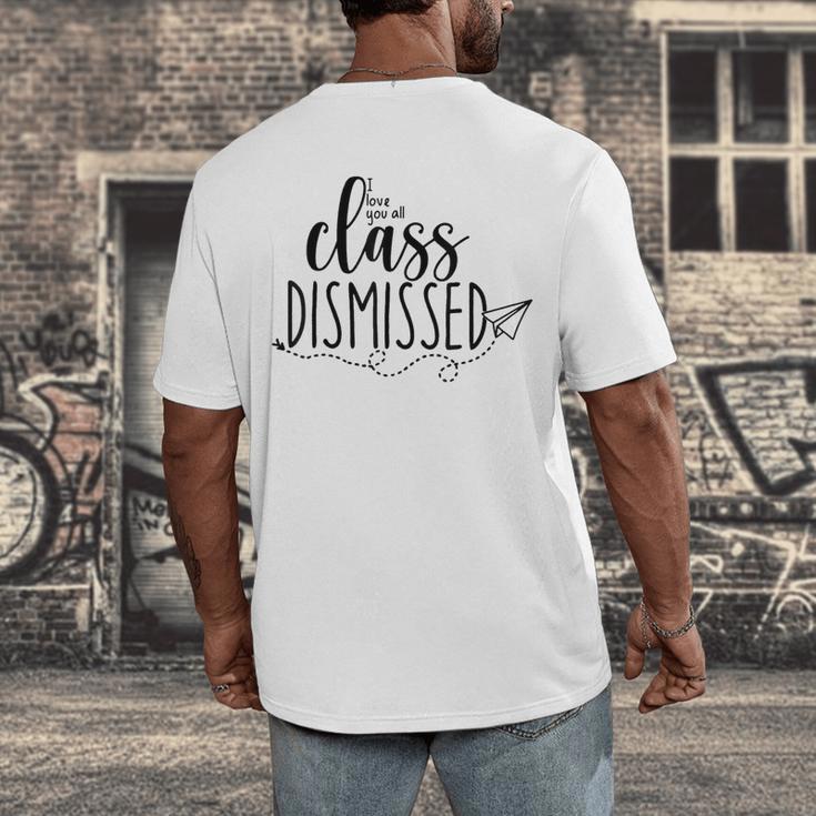 I Love You All Class Dismissed Teacher Last Day Of School Men's Back Print T-Shirt, funny design I Love You All Class Dismissed Teacher Last Day Of School Men's Back Print T-Shirt, funny design