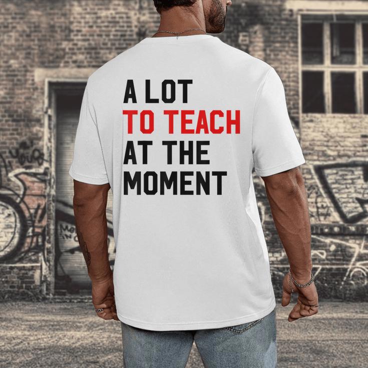 Quote A Lot To Teach At The Moment Teacher Women Men's Back Print T-Shirt, funny design Quote A Lot To Teach At The Moment Teacher Women Men's Back Print T-Shirt, funny design