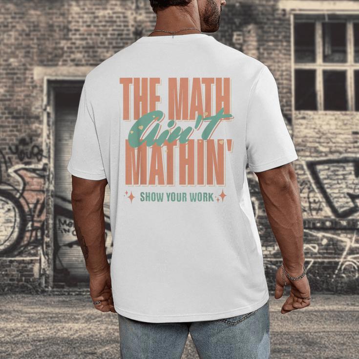 Women The Math Ain't Mathin Show Your Work Math Teacher Men's Back Print T-Shirt, funny design Women The Math Ain't Mathin Show Your Work Math Teacher Men's Back Print T-Shirt, funny design