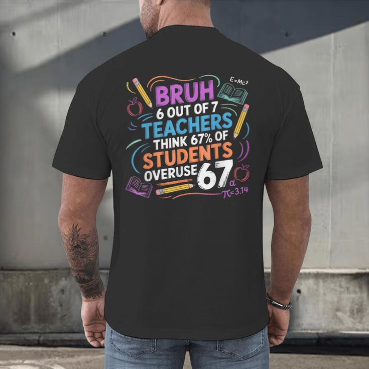 6 Out Of 7 Teachers Think 67 Of Students Overuse 67 Meme Men's Back Print T-Shirt, gift for family, gift for coworker 6 Out Of 7 Teachers Think 67 Of Students Overuse 67 Meme Men's Back Print T-Shirt, gift for family, gift for coworker
