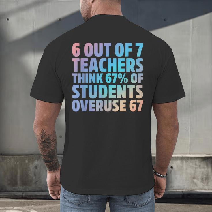 6 Out Of 7 Teachers Think 67 Of Students Overuse 67 Quote Men's Back Print T-Shirt, gift for family, gift for coworker 6 Out Of 7 Teachers Think 67 Of Students Overuse 67 Quote Men's Back Print T-Shirt, gift for family, gift for coworker