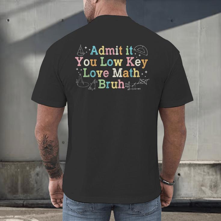 Admit It You Low Key Love Math Bruh Meme Math Teacher Men's Back Print T-Shirt, gift for family, gift for coworker Admit It You Low Key Love Math Bruh Meme Math Teacher Men's Back Print T-Shirt, gift for family, gift for coworker