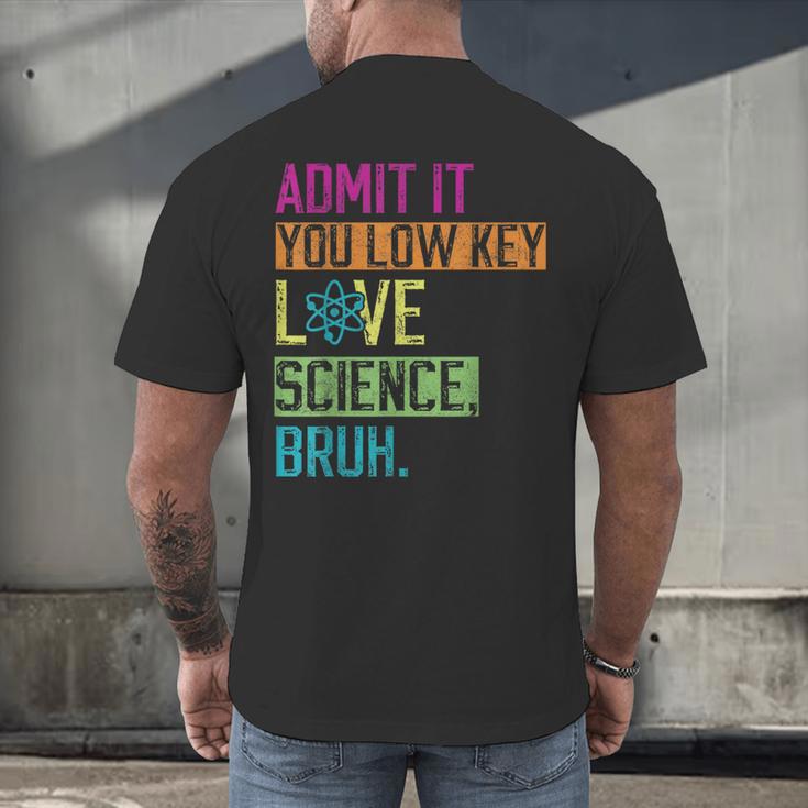 Admit It You Low Key Love Science Bruh Funny Science Teacher Men's Back Print T-Shirt, gift for family, gift for coworker