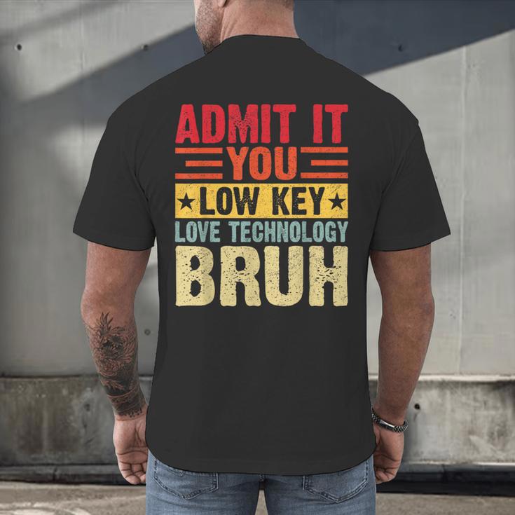 Admit It You Low Key Love Technology Bruh Teacher Kid Men's Back Print T-Shirt, gift for family, gift for coworker Admit It You Low Key Love Technology Bruh Teacher Kid Men's Back Print T-Shirt, gift for family, gift for coworker