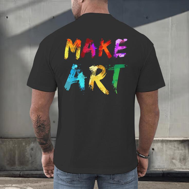 Make Art Painter Artist Teacher Artsy Men Women Kids Men's Back Print T-Shirt, gift for family, gift for coworker