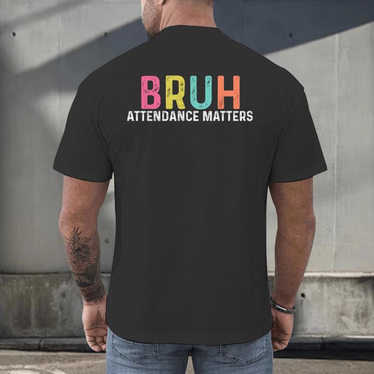 Attendance Matters Bruh Teacher School Attendance Clerk Men's Back Print T-Shirt, gift for family, gift for coworker
