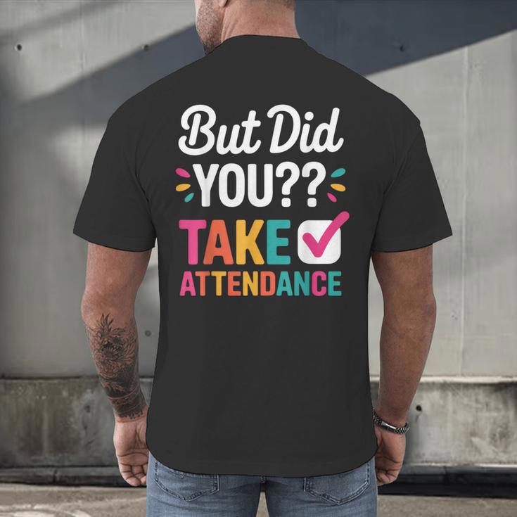 But Did You Take Attendance Teacher Back To School Men's Back Print T-Shirt, gift for family, gift for coworker But Did You Take Attendance Teacher Back To School Men's Back Print T-Shirt, gift for family, gift for coworker