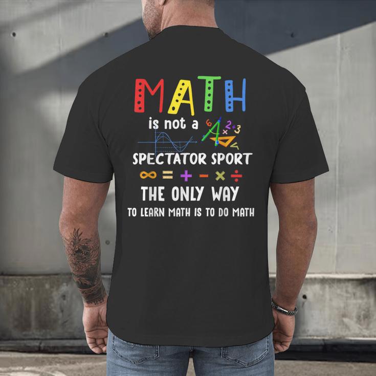 Back To School Math Is Not A Spectator Sport Math Teacher Men's Back Print T-Shirt, gift for family, gift for coworker Back To School Math Is Not A Spectator Sport Math Teacher Men's Back Print T-Shirt, gift for family, gift for coworker