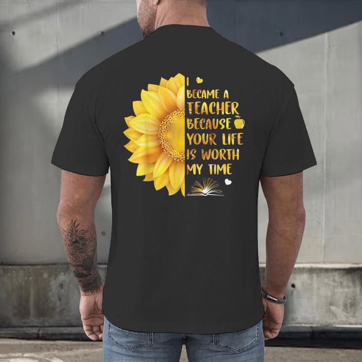 I Became A Teacher Because Your Life Is Worth My Time Tshirt Men Women Men's Back Print T-Shirt, gift for family, gift for coworker I Became A Teacher Because Your Life Is Worth My Time Tshirt Men Women Men's Back Print T-Shirt, gift for family, gift for coworker