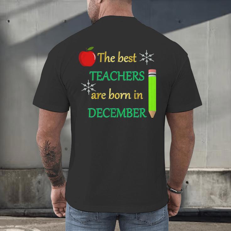 THE BEST TEACHERS ARE BORN IN DECEMBER Men's Back Print T-Shirt, gift for family, gift for coworker THE BEST TEACHERS ARE BORN IN DECEMBER Men's Back Print T-Shirt, gift for family, gift for coworker