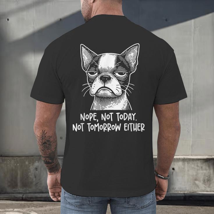 Boston Terrier Nope Not Today Not Tomorrow Either Sarcastic Men's Back Print T-Shirt, gift for family, gift for coworker