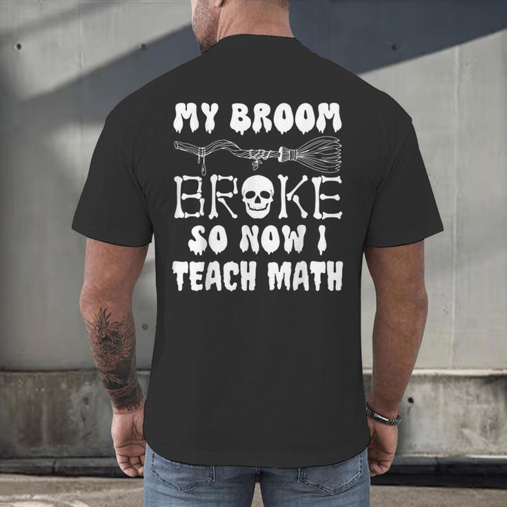 My Broom Broke So Now I Teach Math Halloween Teacher Costume For Men Women Men's Back Print T-Shirt, gift for family, gift for coworker