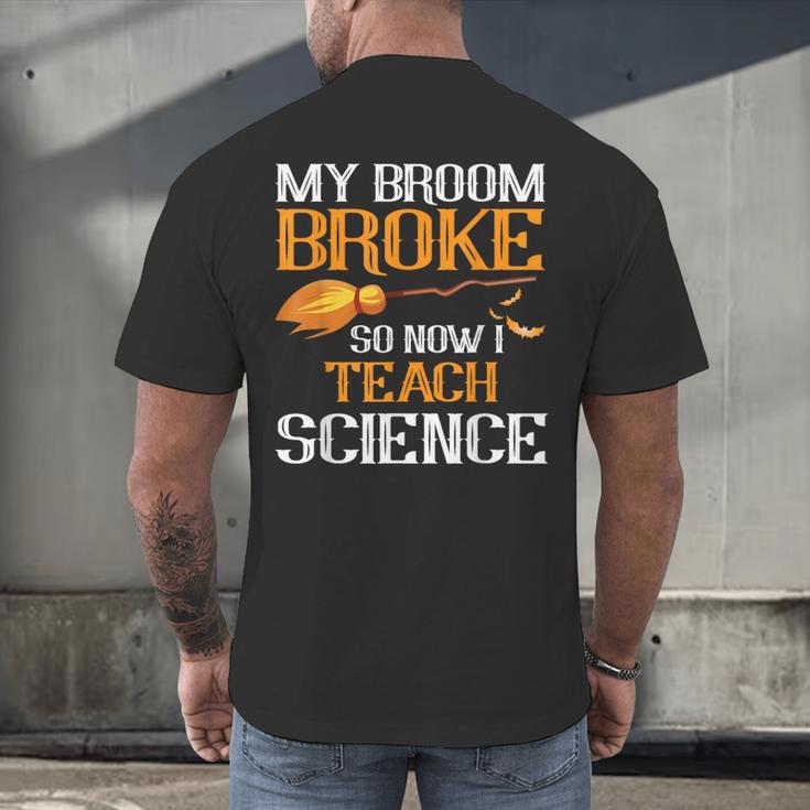 My Broom Broke So Now I Teach Science Teacher Halloween Men's Back Print T-Shirt, gift for family, gift for coworker My Broom Broke So Now I Teach Science Teacher Halloween Men's Back Print T-Shirt, gift for family, gift for coworker