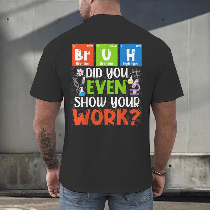 Bruh Did You Even Show Your Work For Science Teachers For Men Women Men's Back Print T-Shirt, gift for family, gift for coworker Bruh Did You Even Show Your Work For Science Teachers For Men Women Men's Back Print T-Shirt, gift for family, gift for coworker