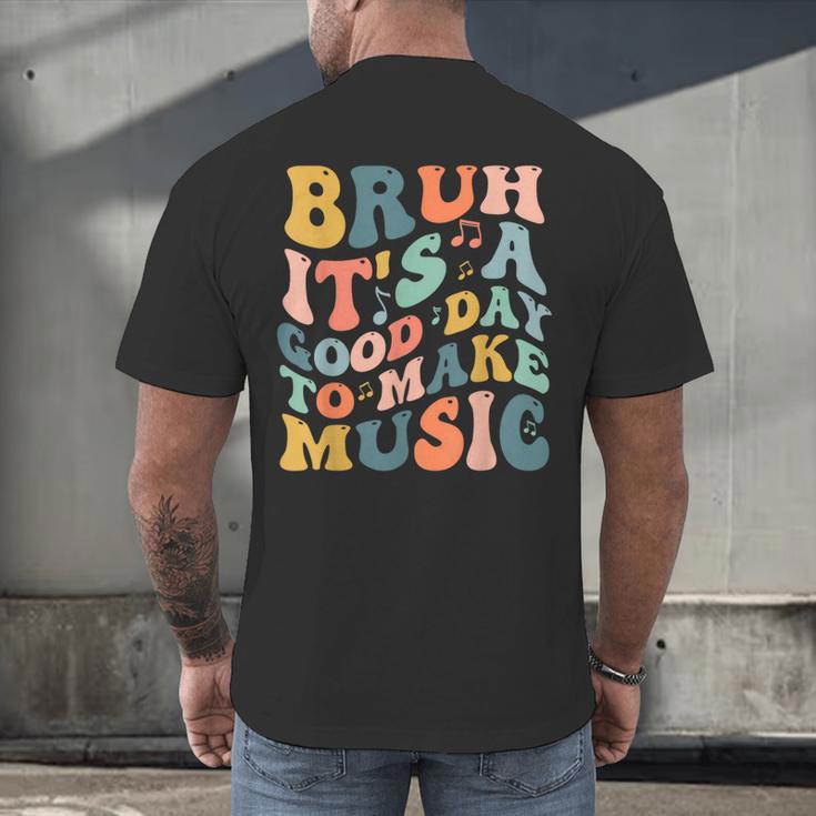 Bruh It's A Good Day To Make Music Musician Music Teacher Men's Back Print T-Shirt, gift for family, gift for coworker