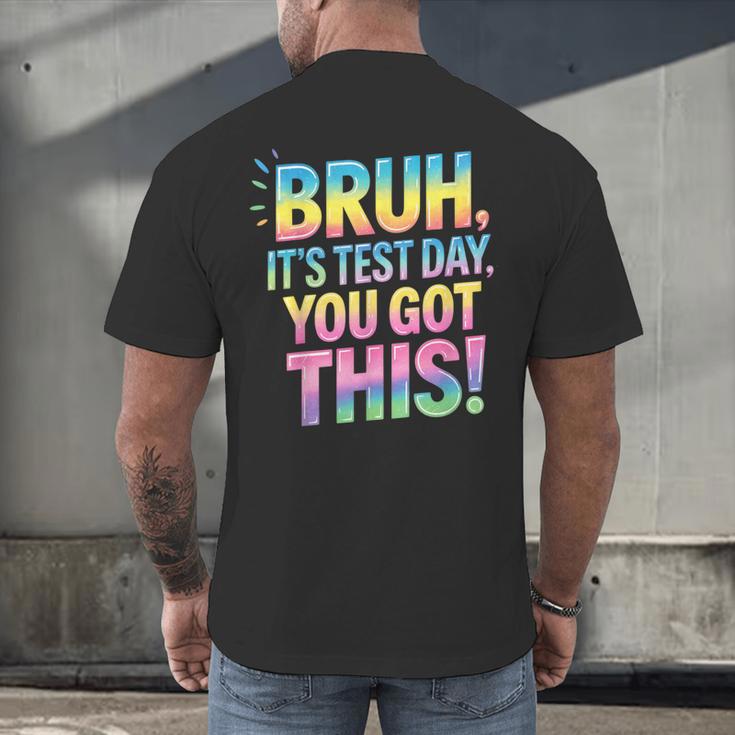 Bruh It's Test Day You Got This Funny Teacher Men's Back Print T-Shirt, gift for family, gift for coworker Bruh It's Test Day You Got This Funny Teacher Men's Back Print T-Shirt, gift for family, gift for coworker