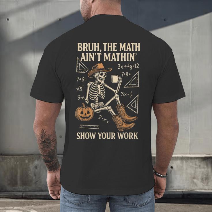Bruh The Math Ain’t Mathin Halloween Skeleton Math Teacher Men's Back Print T-Shirt, gift for family, gift for coworker Bruh The Math Ain’t Mathin Halloween Skeleton Math Teacher Men's Back Print T-Shirt, gift for family, gift for coworker