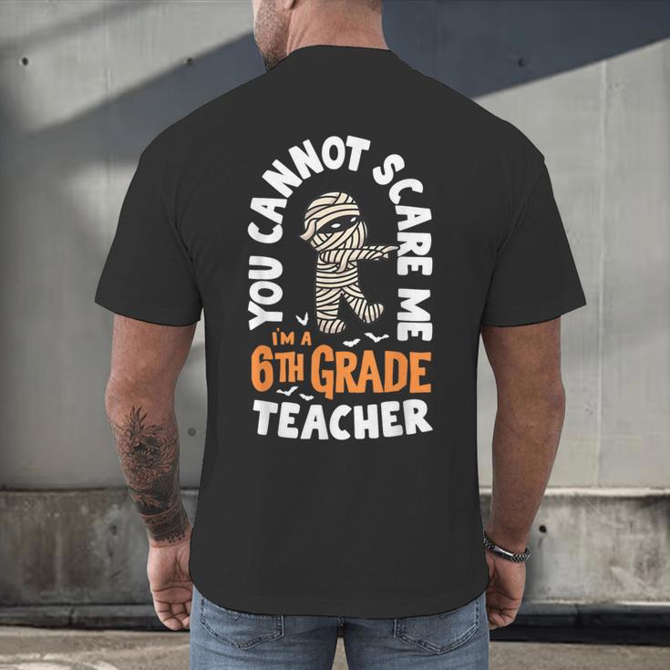 You Cannot Scare Me Im A Teacher 6th Grade Halloween Teacher For Men Women Kids Men's Back Print T-Shirt, gift for family, gift for coworker