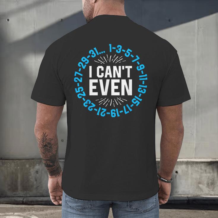 I Can't Even Math Science Teacher Mathematics Numbers Pun Men's Back Print T-Shirt, gift for family, gift for coworker I Can't Even Math Science Teacher Mathematics Numbers Pun Men's Back Print T-Shirt, gift for family, gift for coworker