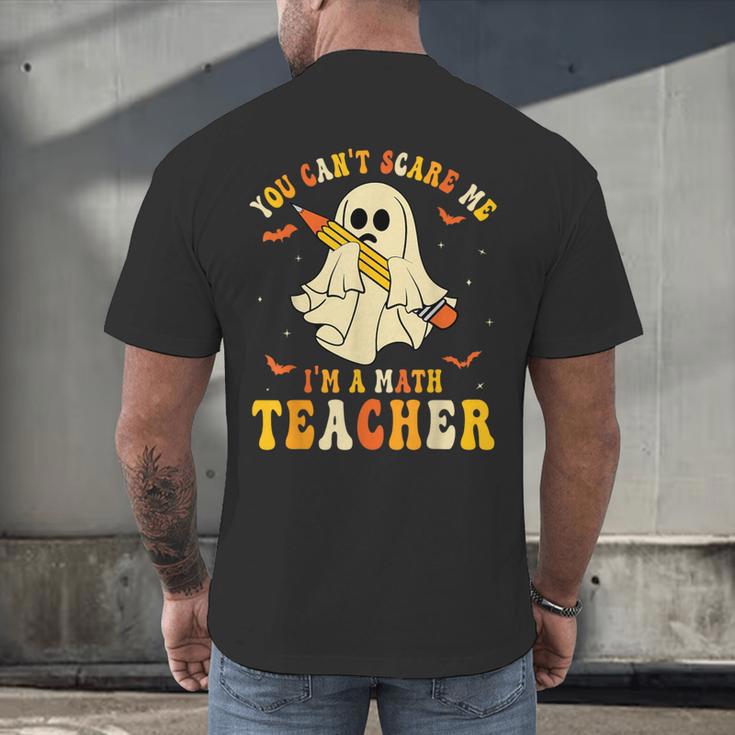 You Can't Scare Me I'm A Math Teacher Halloween Ghost Groovy Men's Back Print T-Shirt, gift for family, gift for coworker You Can't Scare Me I'm A Math Teacher Halloween Ghost Groovy Men's Back Print T-Shirt, gift for family, gift for coworker