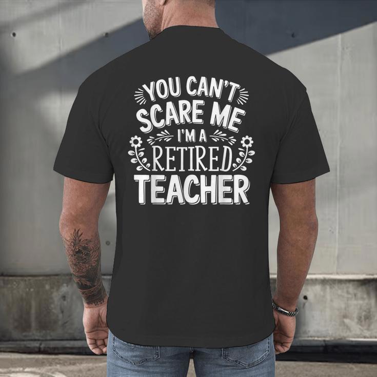 You Can't Scare Me I'm A Retired Teacher Ex-Teacher Teaching Men's Back Print T-Shirt, gift for family, gift for coworker You Can't Scare Me I'm A Retired Teacher Ex-Teacher Teaching Men's Back Print T-Shirt, gift for family, gift for coworker