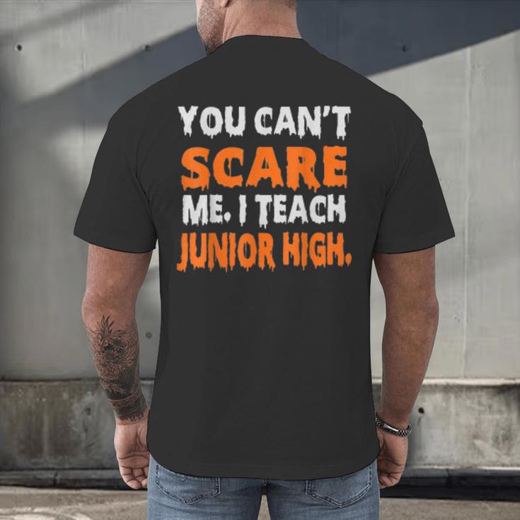 You Can't Scare Me I Teach Junior High Teacher Shirt For Men Women Men's Back Print T-Shirt, gift for family, gift for coworker You Can't Scare Me I Teach Junior High Teacher Shirt For Men Women Men's Back Print T-Shirt, gift for family, gift for coworker
