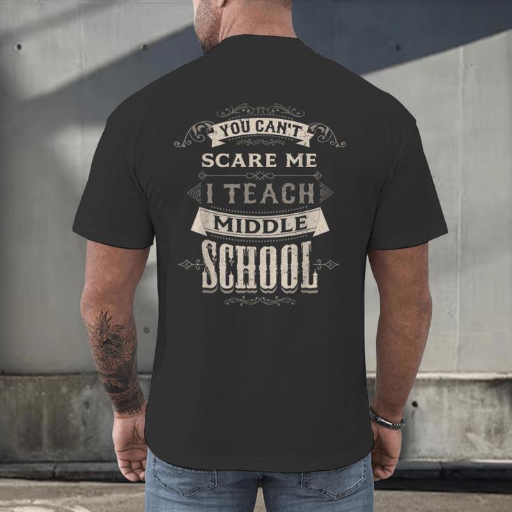 You Cant Scare Me I Teach Middle School Teacher Men's Back Print T-Shirt, gift for family, gift for coworker