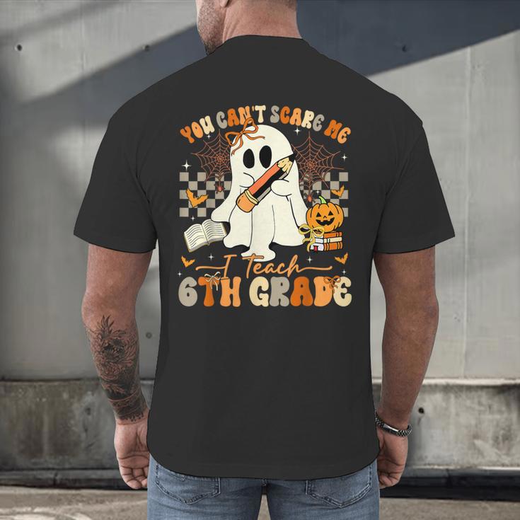 You Can't Scare Me I Teach Sixth Grade Teacher Halloween Men's Back Print T-Shirt, gift for family, gift for coworker You Can't Scare Me I Teach Sixth Grade Teacher Halloween Men's Back Print T-Shirt, gift for family, gift for coworker