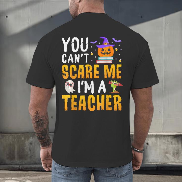 You Cant Scare Me Im A Teacher Halloween Trick Or Teach 2024 Men's Back Print T-Shirt, gift for family, gift for coworker