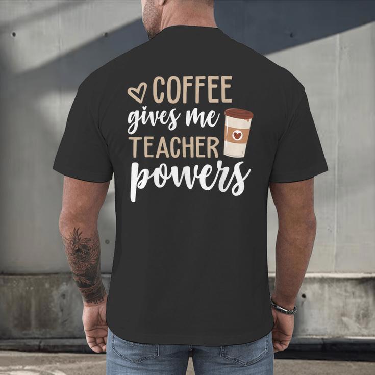 Coffee Gives Me Teacher Powers Teacher Men's Back Print T-Shirt, gift for family, gift for coworker Coffee Gives Me Teacher Powers Teacher Men's Back Print T-Shirt, gift for family, gift for coworker