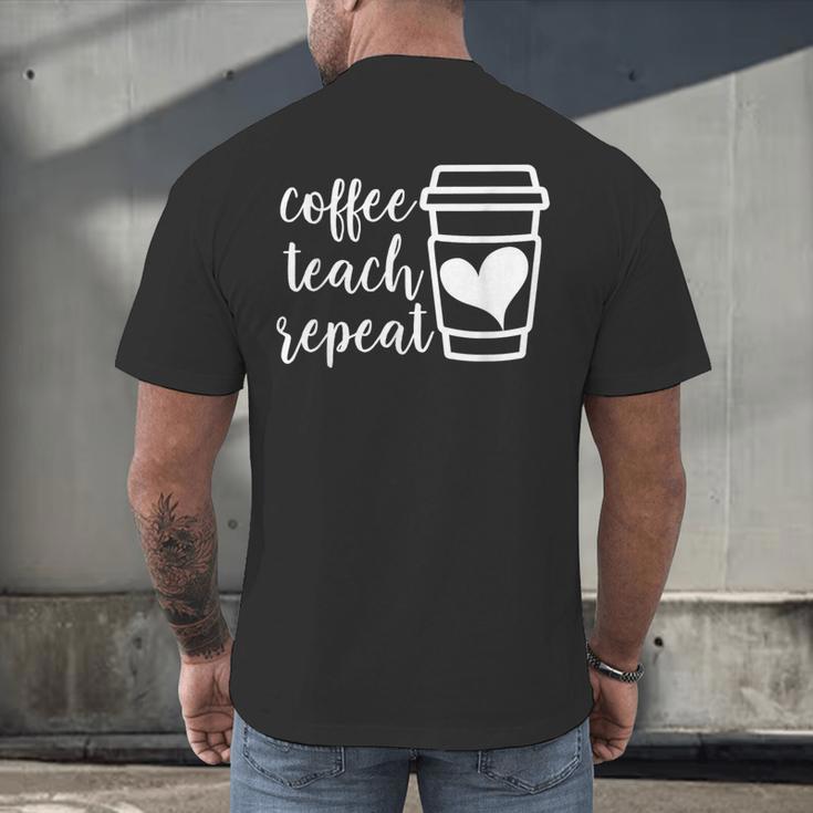 Coffee Teach Repeat Women's Misses Plus Size Teacher Men's Back Print T-Shirt, gift for family, gift for coworker Coffee Teach Repeat Women's Misses Plus Size Teacher Men's Back Print T-Shirt, gift for family, gift for coworker
