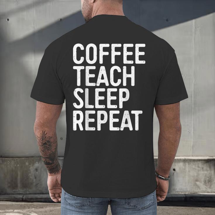 Coffee Teach Sleep Repeat Shirt Coffee Men Women Teacher Men's Back Print T-Shirt, gift for family, gift for coworker Coffee Teach Sleep Repeat Shirt Coffee Men Women Teacher Men's Back Print T-Shirt, gift for family, gift for coworker