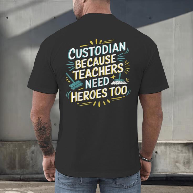 Custodian Because Teachers Need Heroes Too School Janitor Men's Back Print T-Shirt, gift for family, gift for coworker