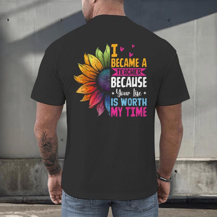 Cute I Became A Teacher Because Your Life Is Worth My Time Men's Back Print T-Shirt, gift for family, gift for coworker Cute I Became A Teacher Because Your Life Is Worth My Time Men's Back Print T-Shirt, gift for family, gift for coworker