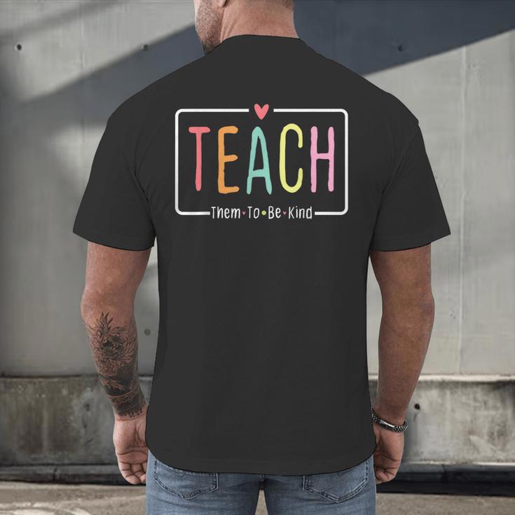 Cute Teacher Life Teach Them To Be Kind School Mom Teachers Men's Back Print T-Shirt, gift for family, gift for coworker